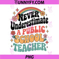 Never Underestimate a Public School Teacher PNG, Funny Education PNG