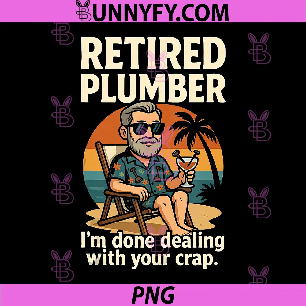 Retired Plumber PNG, Retro Beach Done Dealing with It PNG