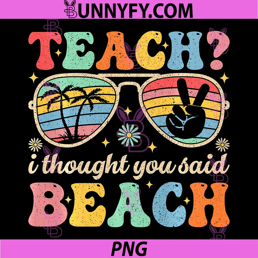 Teach I Thought You Said Beach PNG, Teacher Summer Vacation PNG