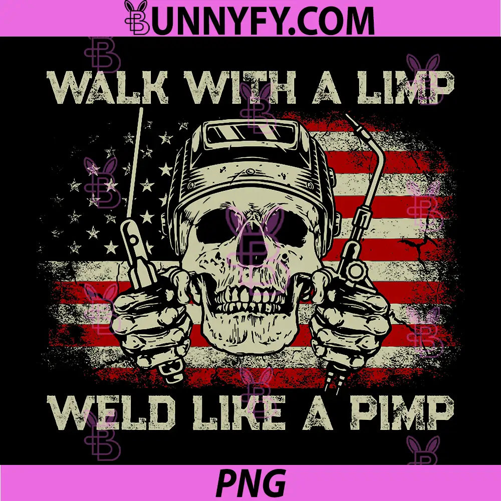Walk with A Limp Weld Like A Pimp PNG, Welder American Flag PNG
