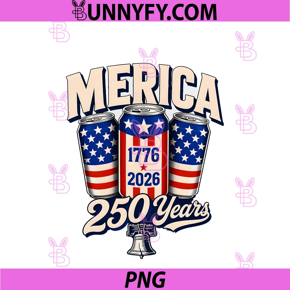 Merica Beer Cans 250 Years 1776-2026 PNG, Patriotic 4th Of July PNG