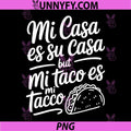 Mi Casa ES Su Casa But Mi Taco PNG, ES Mi Taco Cinco de Mayo PNG