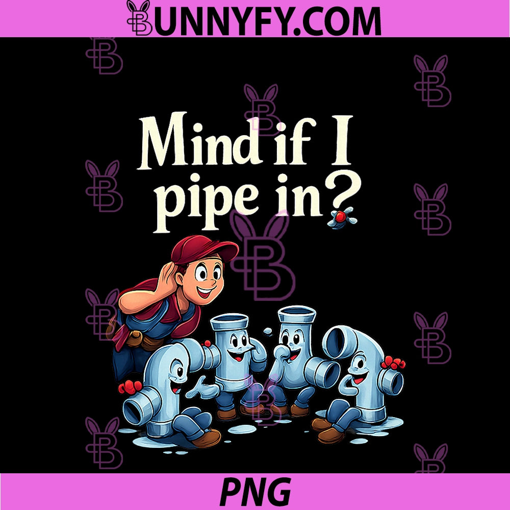 Mind If I Pipe In PNG, Plumber Pun Graphic PNG