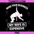 Mind Your Business My PNG, Wife is Expensive Retro PNG