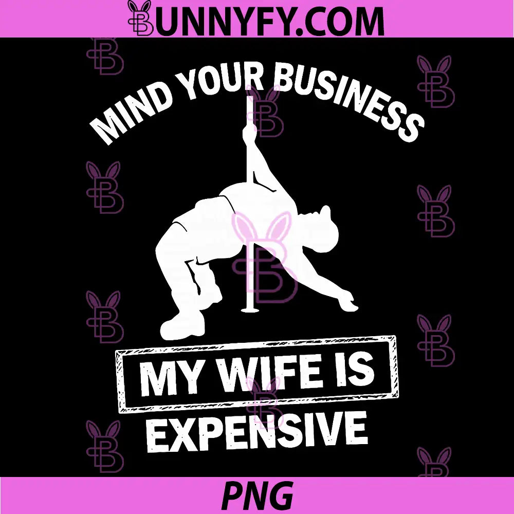 Mind Your Business My PNG, Wife is Expensive Retro PNG
