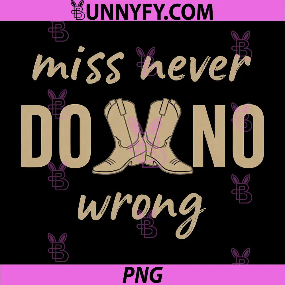 Miss Never Do No Wrong PNG, Cowgirl Boot Western Saying PNG