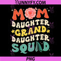 Mom Daughter Granddaughter Squad PNG, Mothers Day PNG