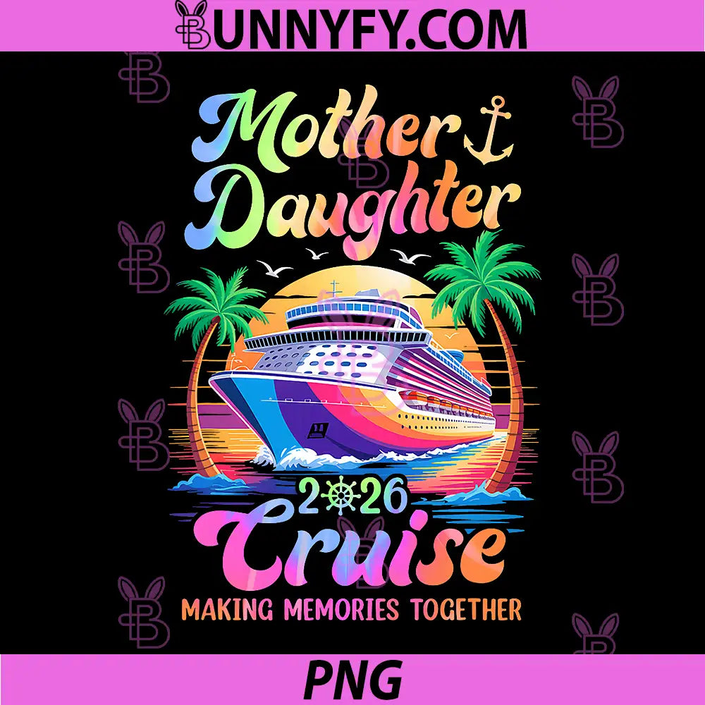 Mom Daughter Vacation PNG, Mother Daughter Cruise 2026 Trip PNG