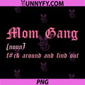 Mom Gang (Noun) PNG, FCK Around and Find Out PNG