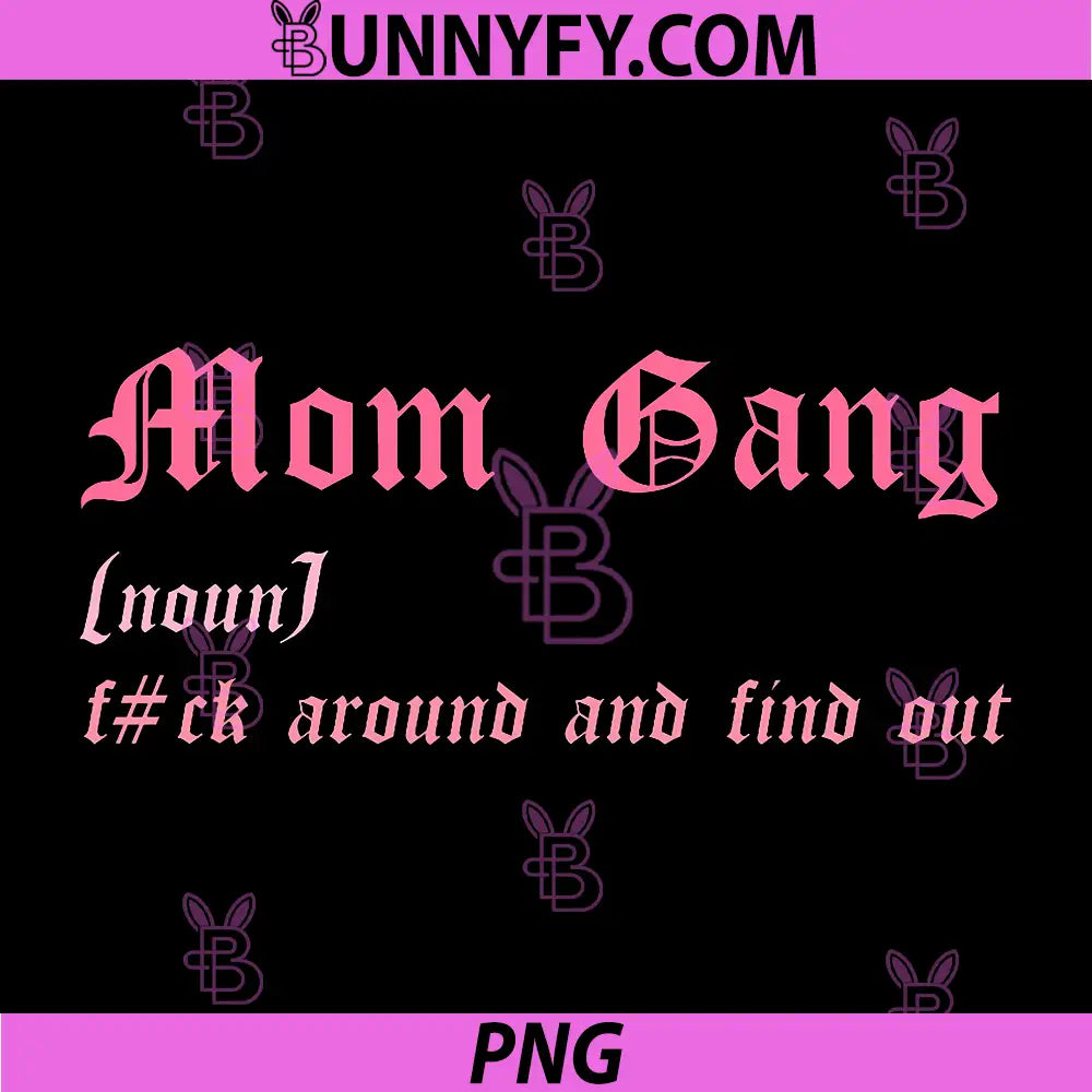 Mom Gang (Noun) PNG, FCK Around and Find Out PNG