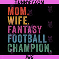 Mom Wife Fantasy Football PNG, Draft Party Champion PNG