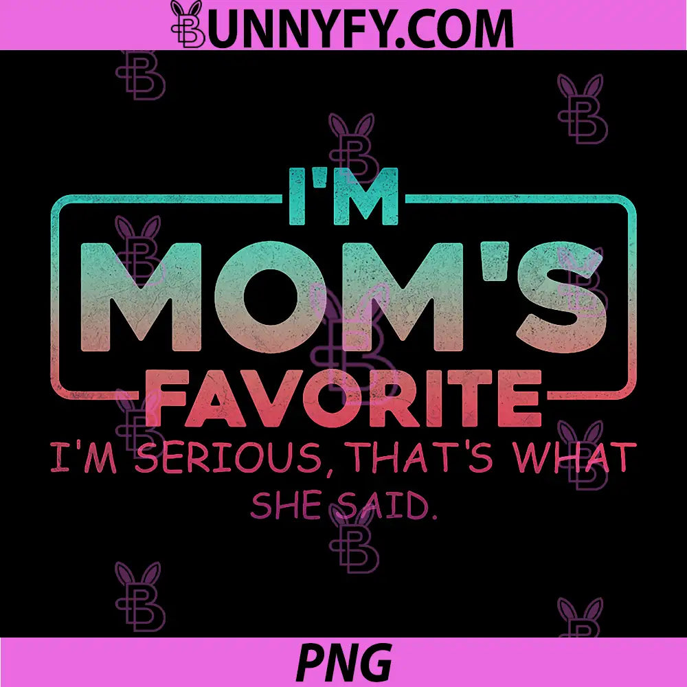 Im Moms Favorite Quote PNG, Funny Family Sibling Joke PNG
