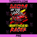 Mom of The Birthday Racer PNG, Race Car Party Family Matching PNG
