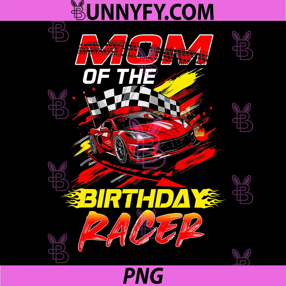 Mom of The Birthday Racer PNG, Race Car Party Family Matching PNG