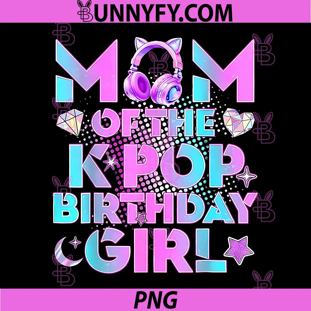 Mom of The K-Pop Birthday Girls PNG, Korean Music Lover Girl Kpop PNG