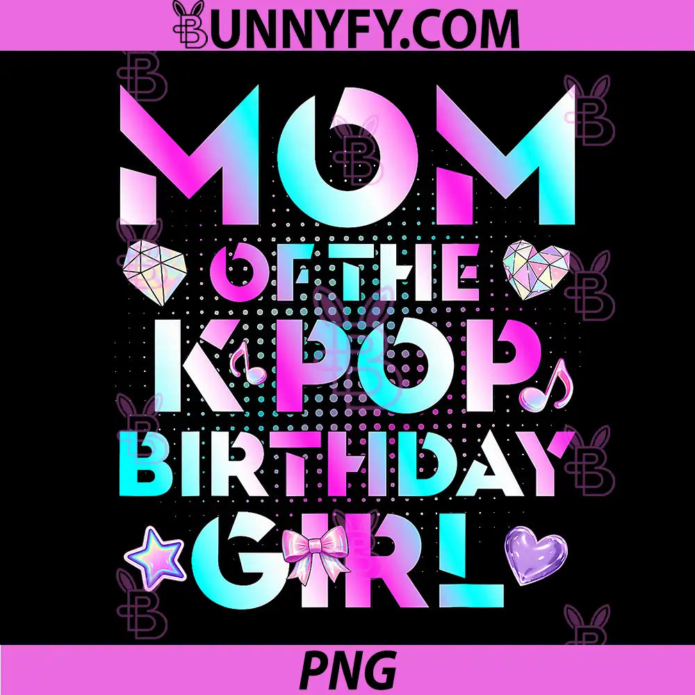 Mom of The K-Pop Birthday Girls PNG, Korean Music Lovers PNG