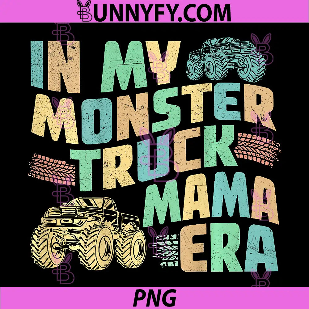 Monster Truck Mom PNG, in My Monster Truck Mama Era PNG