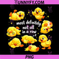 Most Definitely Not All in A Row PNG, Funny Duck Mental Health PNG