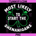 Most Likely Start Shenanigans PNG, Funny St Patricks Day Shamrock PNG