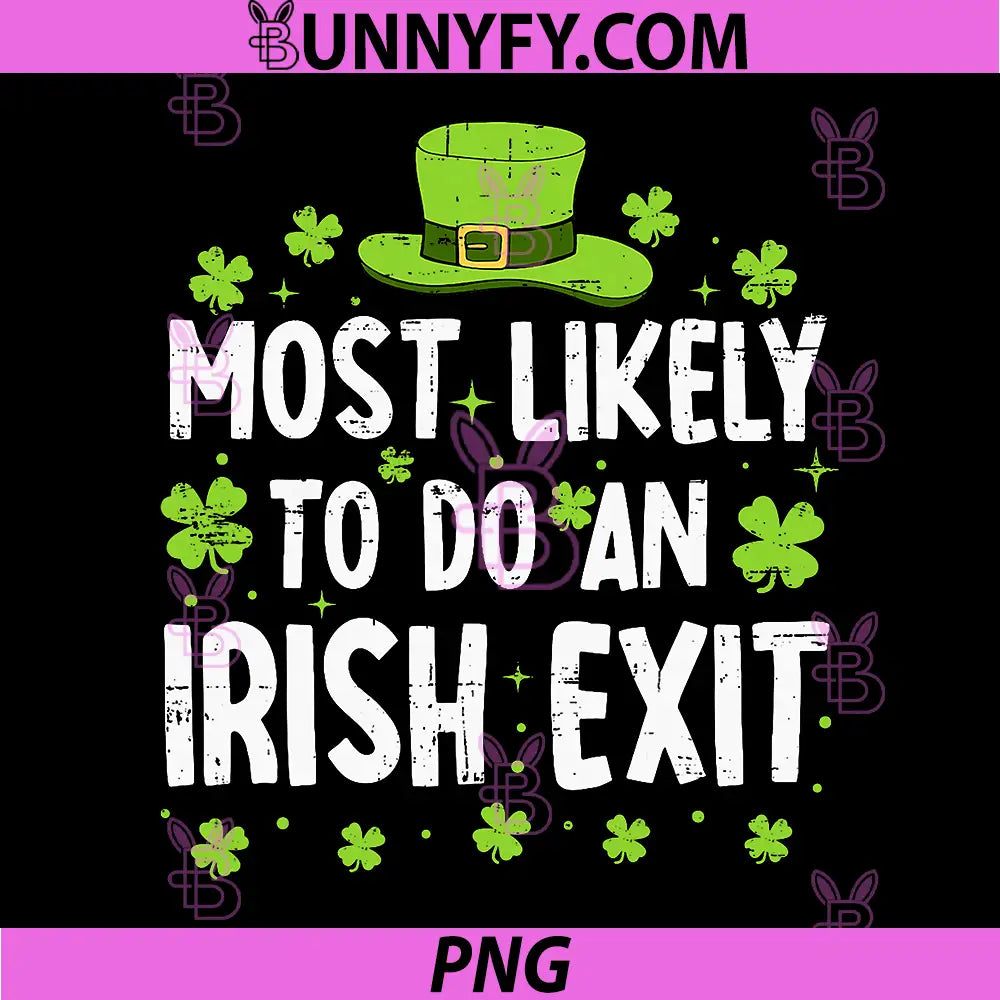 Most Likely To Do An Irish Exit PNG, St Patricks Day Party Funny PNG