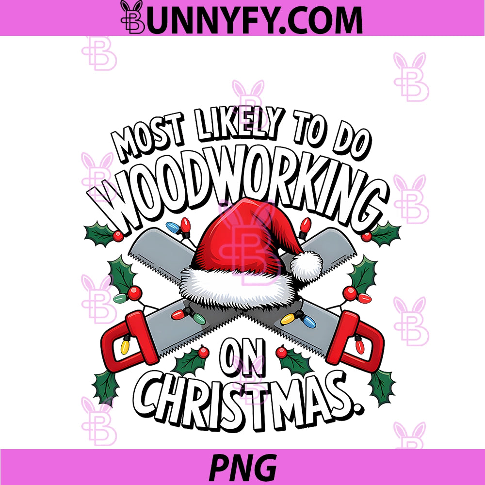Most Likely To Do Woodworking On Christmas PNG, Funny Carpentry PNG