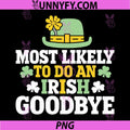 Most Likely to Do an Irish exit Goodbye PNG, St Patricks Day PNG