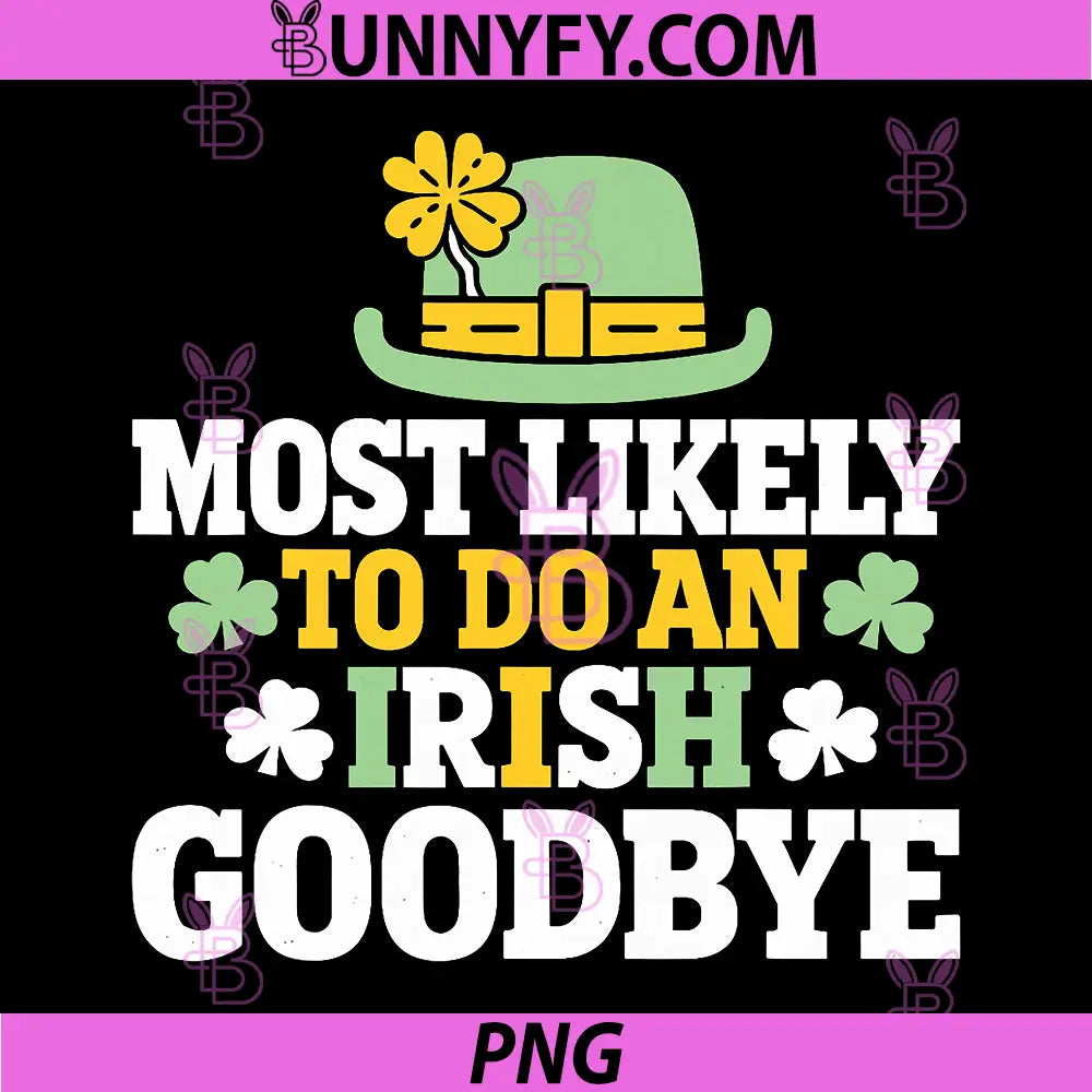 Most Likely to Do an Irish exit Goodbye PNG, St Patricks Day PNG