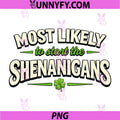 Most Likely to Start Shenanigans PNG, St Patricks Day Funny PNG