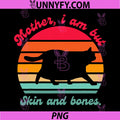 Mother I Am But Skin And Bones PNG, Funny Cat Lovers PNG