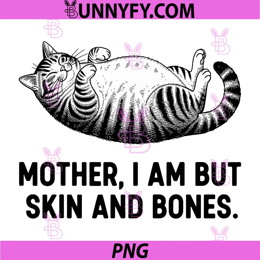Mother, I Am But Skin and Bones PNG, Funny Cat Mom PNG, Cat Lover PNG