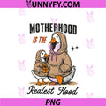 Motherhood Is The Realest Hood PNG, Funny Duck Mom Shirt Gift PNG