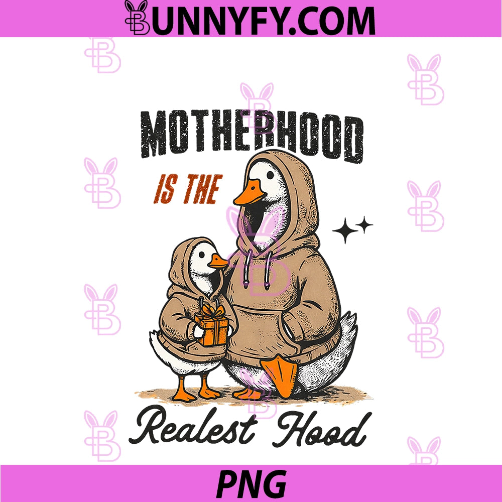 Motherhood Is The Realest Hood PNG, Funny Duck Mom Shirt Gift PNG
