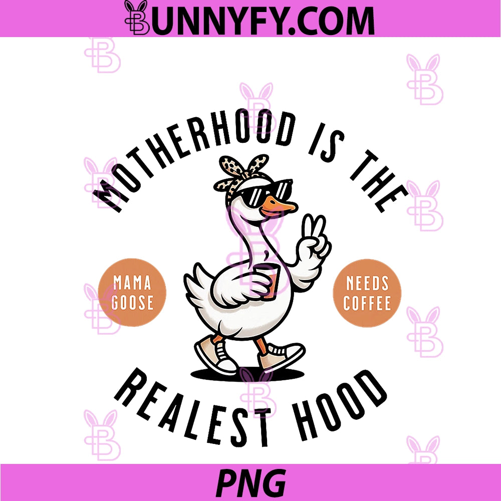 Motherhood Is The Realest Hood PNG, Funny Mama Goose Needs Coffee PNG