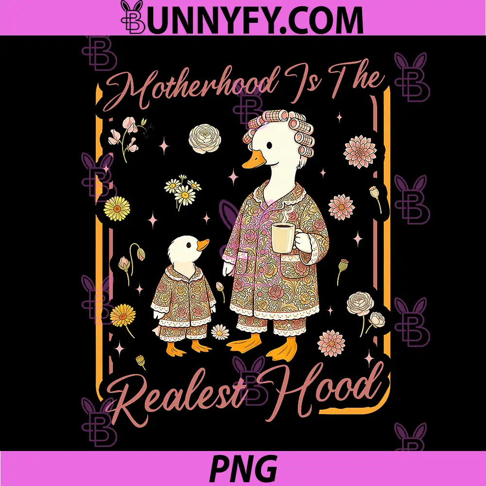 Motherhood is The Realest Hood PNG, Silly Mom Goose PNG