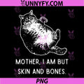 Chubby Cat Humor Design PNG, Mother I Am Skin Bones PNG