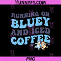 Running On Bluey And Iced Coffee PNG, Funny Mom Life Cartoon PNG