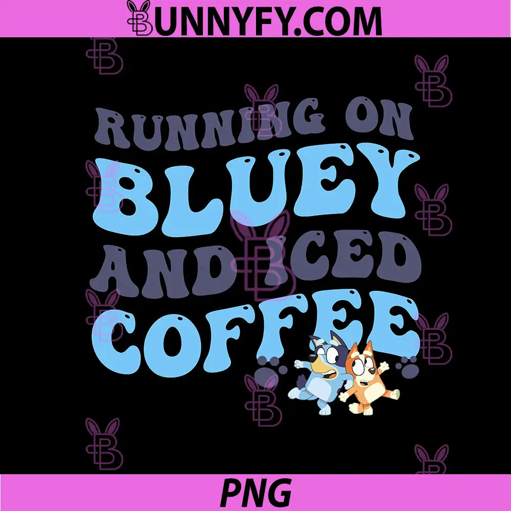 Running On Bluey And Iced Coffee PNG, Funny Mom Life Cartoon PNG