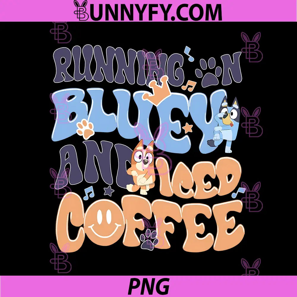 Running On Bluey And Iced Coffee PNG, Cute Bluey Mom Quote PNG