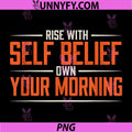 Rise With Self Belief Quote PNG, Own Your Morning Motivation PNG