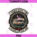 Motorhomes Before Nursing Homes PNG, Funny RV Graphic PNG