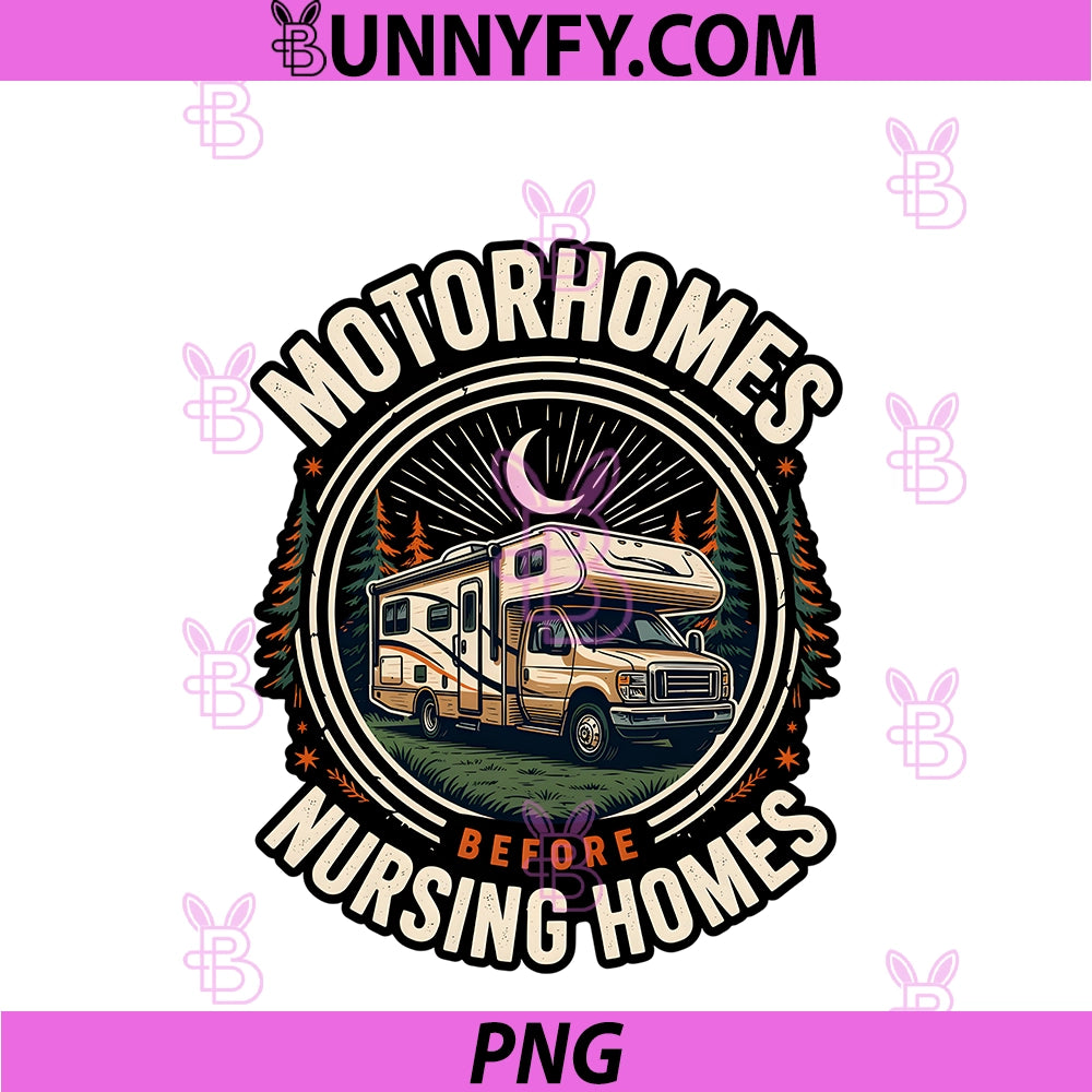 Motorhomes Before Nursing Homes PNG, Funny RV Graphic PNG