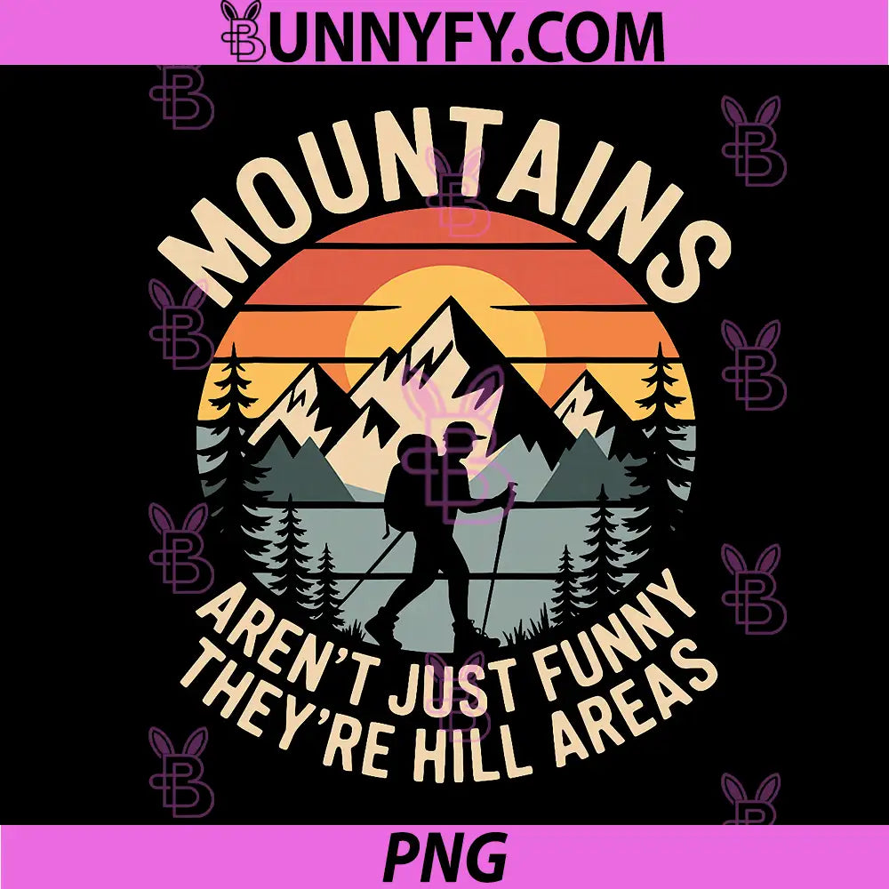 Mountains aren't Just Funny They're Hill Areas PNG, Dad Humor PNG