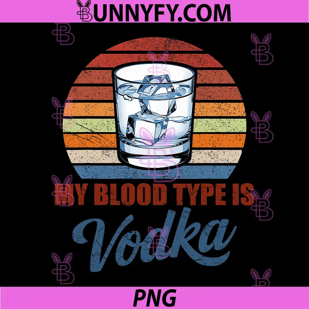 My Blood Type is Vodka PNG, Funny Sarcastic Vodka PNG, Lovers Drinking PNG