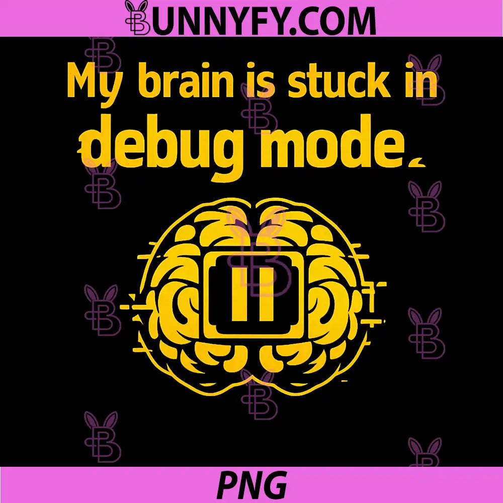 My Brain is Stuck in Debug Mode PNG, Programmer Humor PNG