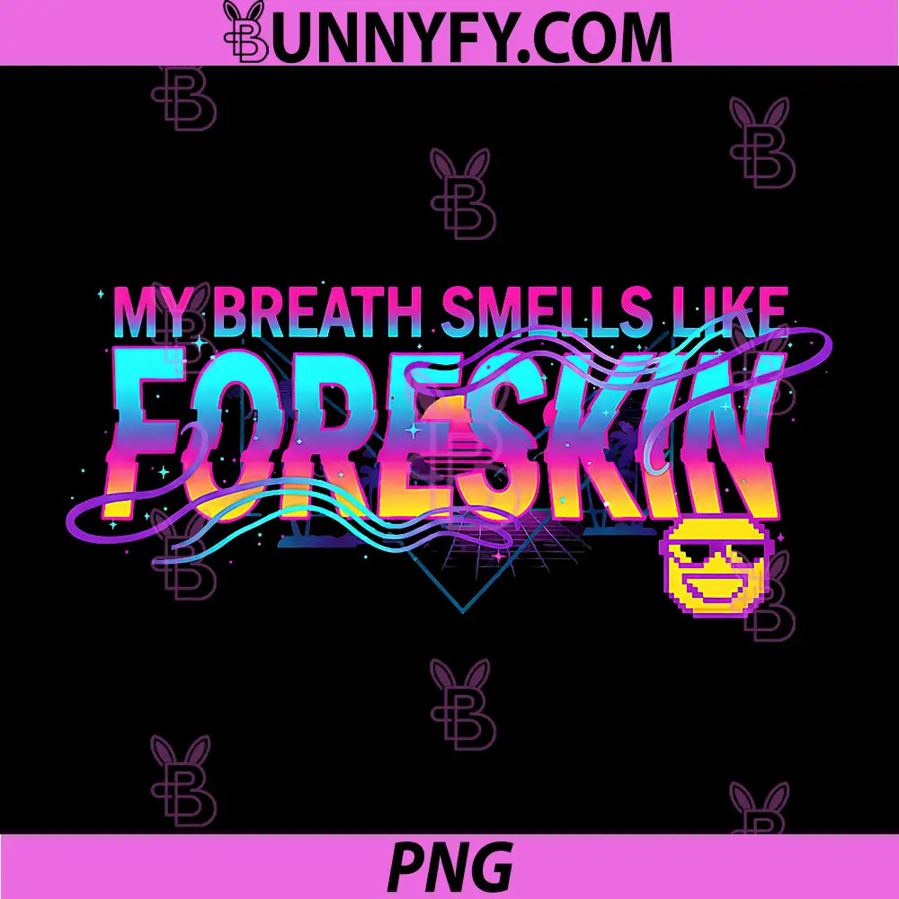My Breath Smells Like Foreskin PNG, Funny Crude Meme Quote PNG