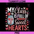 My Class Is Full Of Sweet Hearts PNG, Teacher Valentines Day PNG