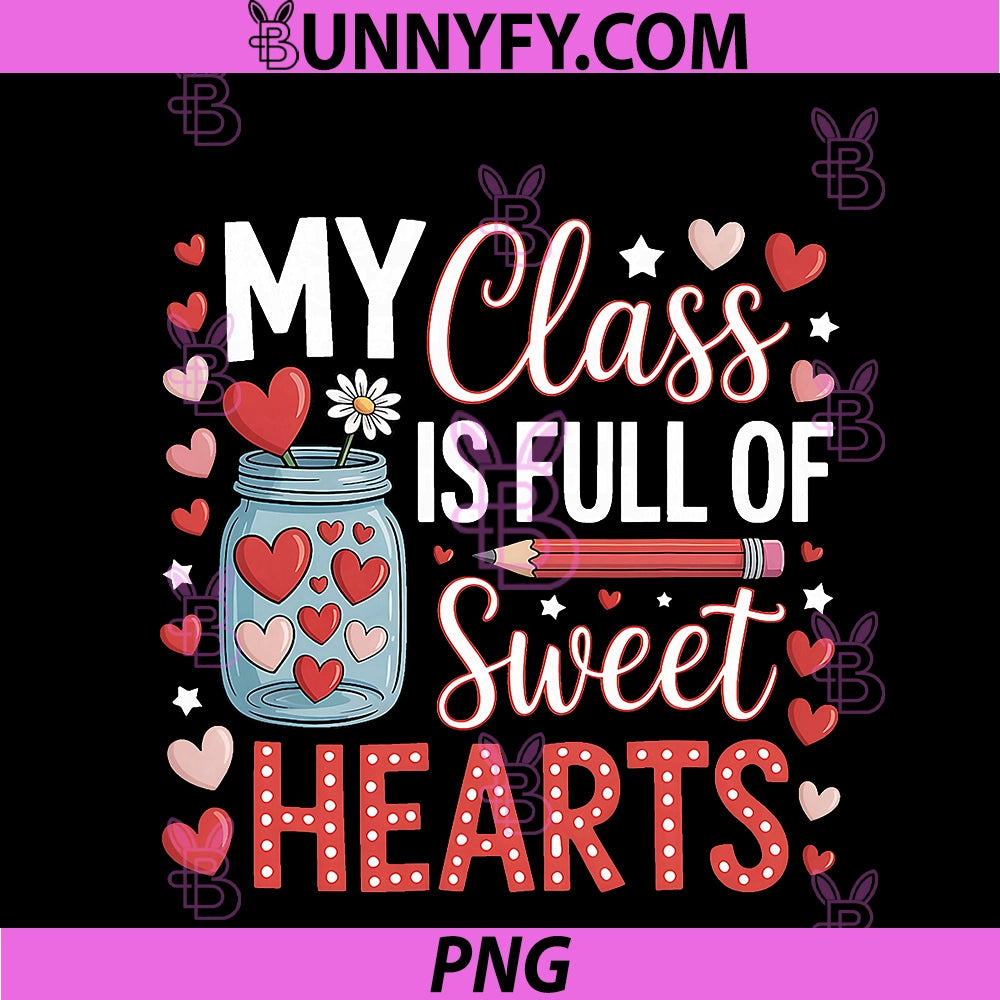My Class Is Full Of Sweet Hearts PNG, Teacher Valentines Day PNG