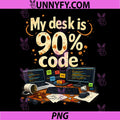 My Desk is 90 Code PNG, Programmer Adulting Humor PNG