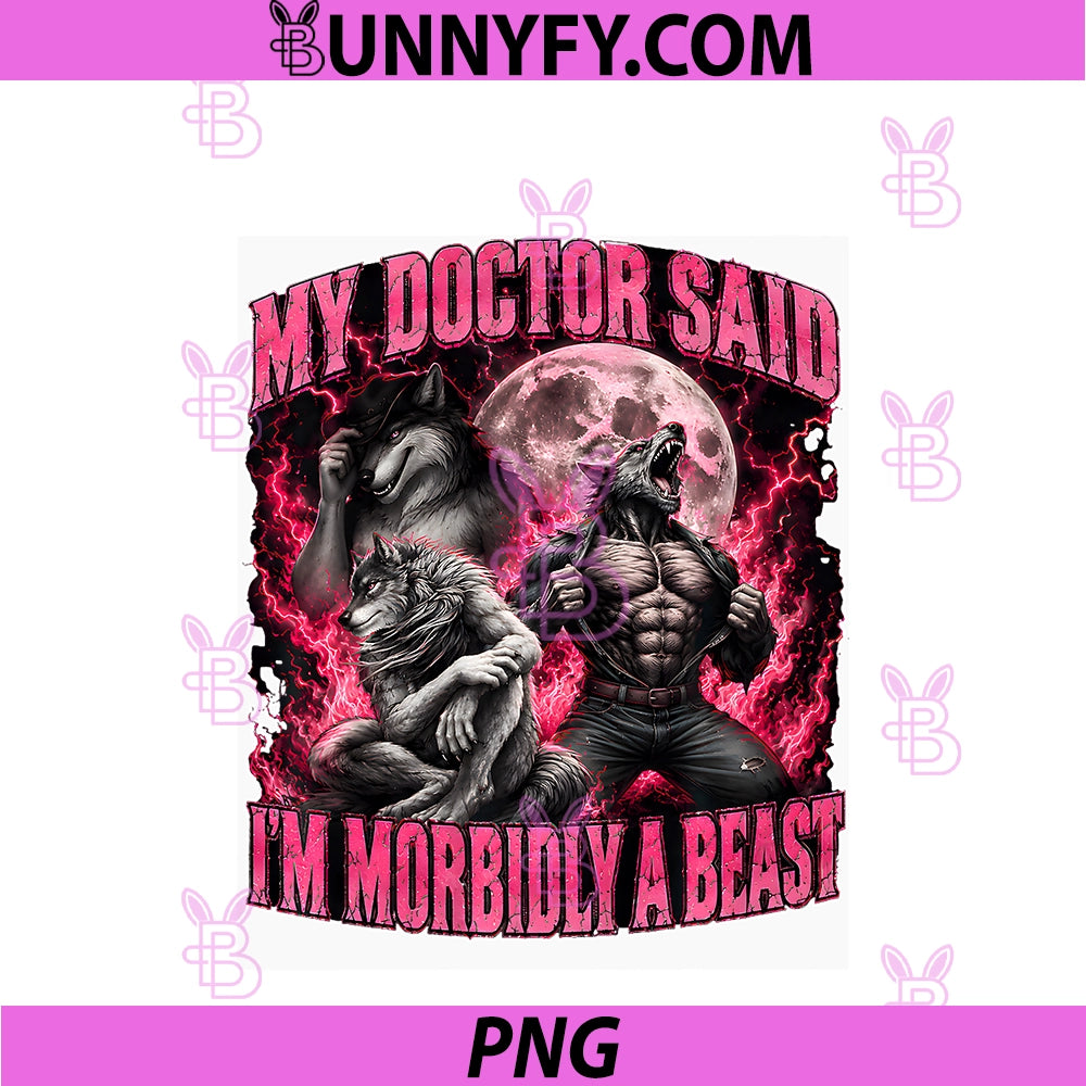 My Doctor Said I'm Morbidly A Beast PNG, Funny Werewolf Meme PNG