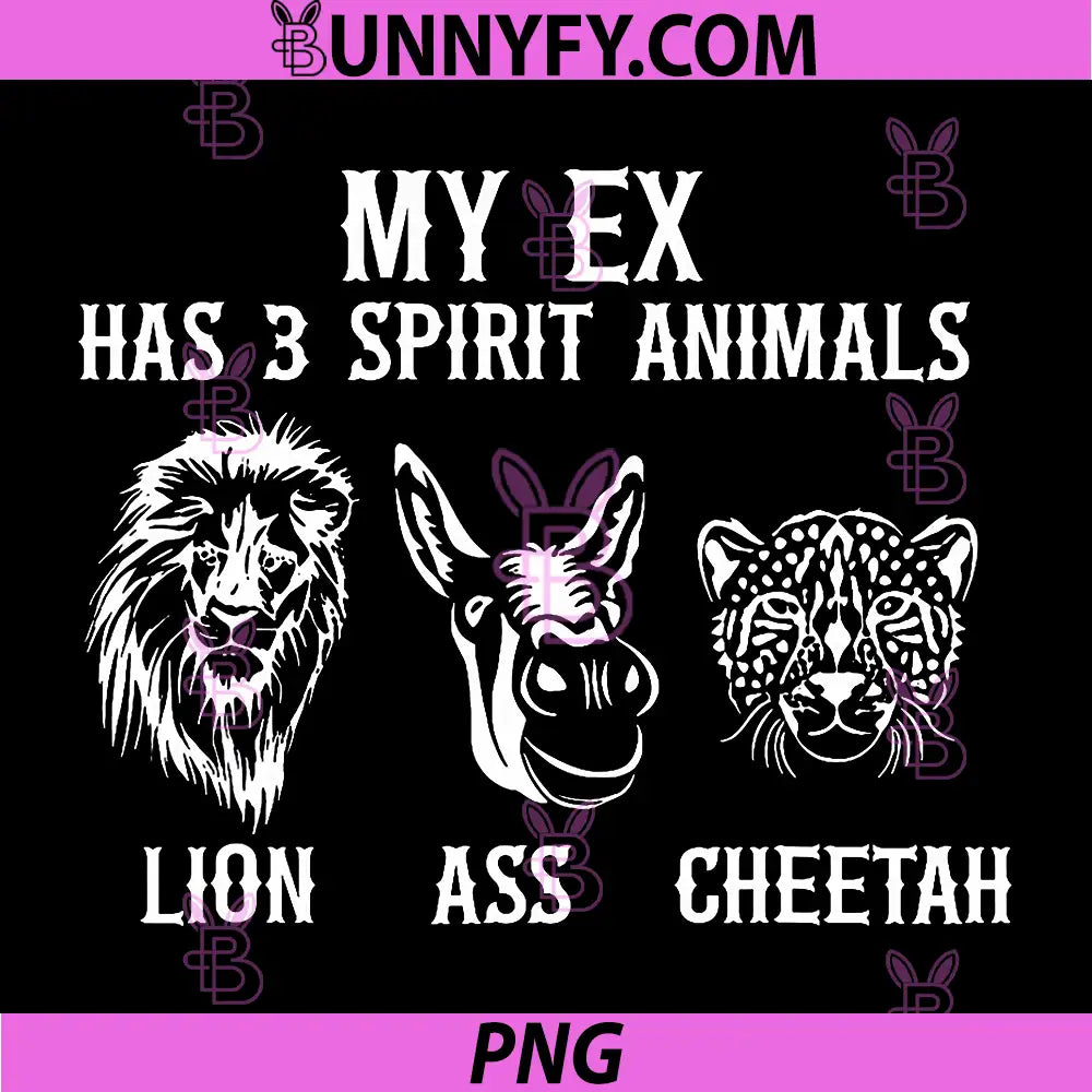 My Ex Has 3 Spirit Animals PNG, Lion Ass Cheetah PNG